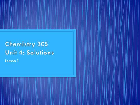 Lesson 1. C11-4-01 Describe and give examples of various types of solutions. C11-4-03 Explain the solution process of simple ionic and covalent compounds.