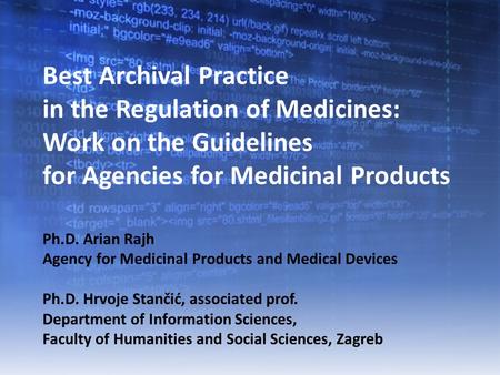 Best Archival Practice in the Regulation of Medicines: Work on the Guidelines for Agencies for Medicinal Products Ph.D. Arian Rajh Agency for Medicinal.