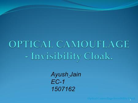 1 Optical Camouflage-Invisibility Cloak Ayush Jain EC-1 1507162.