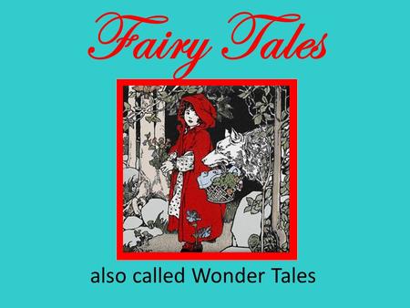 Fairy Tales also called Wonder Tales. Fairy Tales first written fairy tale is “Tale of 2 Brothers” from Egypt over 3000 years ago!