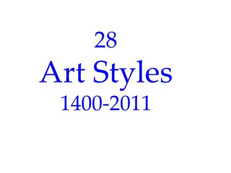 28 Art Styles 1400-2011. #1 Leonardo Da Vinci, “The Mona Lisa”, 1503-6 1452-1519.