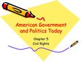 American Government and Politics Today Chapter 5 Civil Rights.