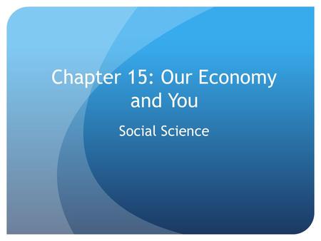 Chapter 15: Our Economy and You Social Science. Income Managing your money takes several steps, the first of which involves what you make There are several.