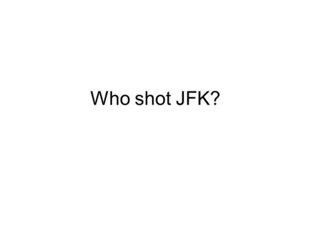 Who shot JFK?. November 22, 1963 Dallas, Texas Love Field 45 minute trip downtown Scheduled to speak to a meeting of the Citizens Council.