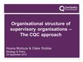 1 Organisational structure of supervisory organisations – The CQC approach Husna Mortuza & Claire Robbie Strategy & Policy 29 September 2015 1.