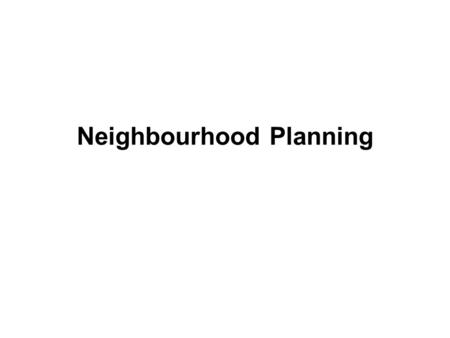 Neighbourhood Planning. Frequently Asked Questions What is Neighbourhood Planning? What can a Neighbourhood Plan do – and what can it not do? What are.