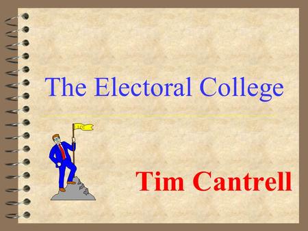 Tim Cantrell The Electoral College LCC. Creation 4 The Electoral College was created at the Constitutional Convention by the Founding Fathers 4 It was.