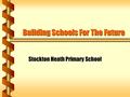 Building Schools For The Future Stockton Heath Primary School.