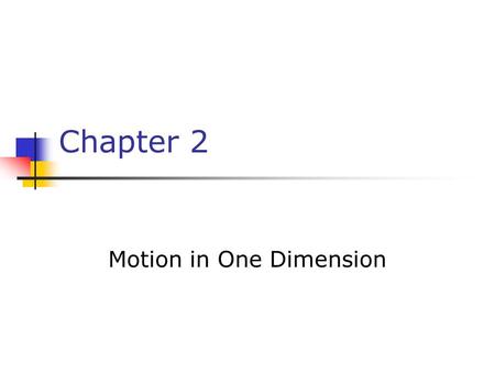 Chapter 2 Motion in One Dimension. Kinematics In kinematics, you are interested in the description of motion Not concerned with the cause of the motion.