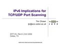 Draft-chown-v6ops-port-scanning-implications-02 IPv6 Implications for TCP/UDP Port Scanning Tim Chown IETF 65, March 23rd 2006 Dallas,