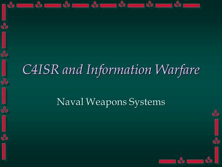 C4ISR and Information Warfare Naval Weapons Systems.