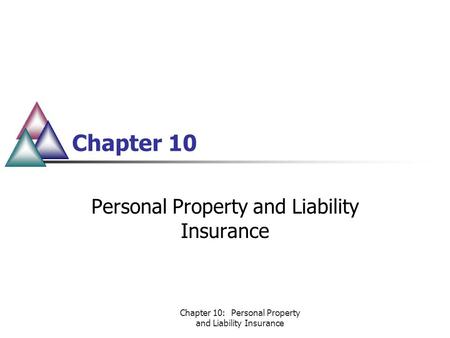 Chapter 10: Personal Property and Liability Insurance Chapter 10 Personal Property and Liability Insurance.