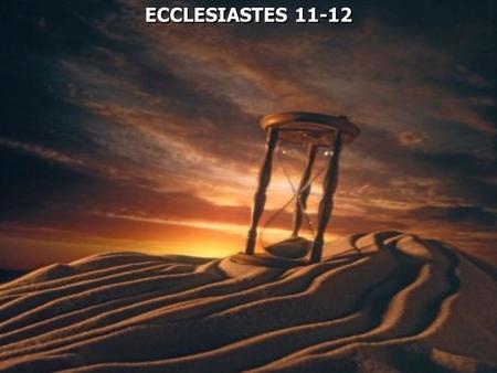 ECCLESIASTES 11-12. Ecclesiastes 11:1 Cast your bread upon the waters, For you will find it after many days. 2 Give a serving to seven, and also to eight,