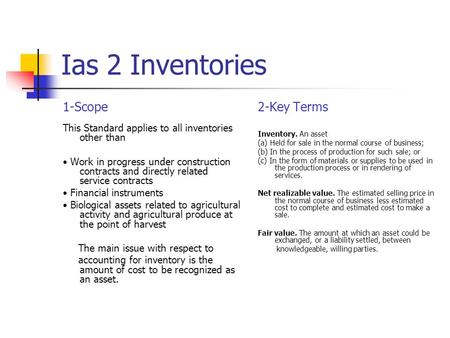 Ias 2 Inventories 1-Scope This Standard applies to all inventories other than Work in progress under construction contracts and directly related service.