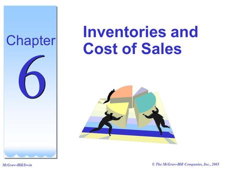 © The McGraw-Hill Companies, Inc., 2005 McGraw-Hill/Irwin Inventories and Cost of Sales Chapter 6 6.