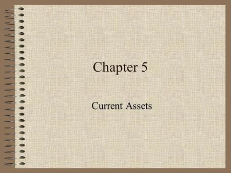 Chapter 5 Current Assets. Bank Reconciliation Balance per bank: +deposits in transit -outstanding checks Balance per books: + interest earned - bank service.
