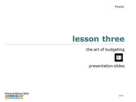 Teens lesson three the art of budgeting presentation slides 04/09.