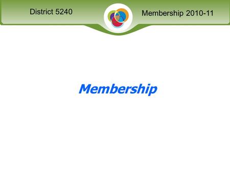 Slide District XXXX Membership Seminar District 5240 Membership 2010-11 Membership.