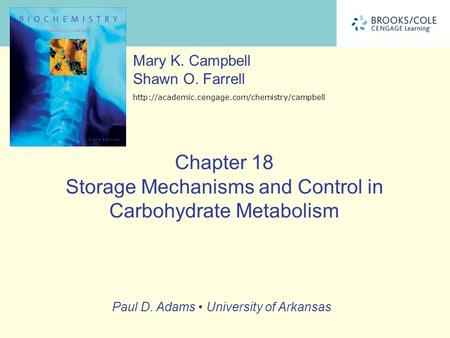 Chapter 18 Storage Mechanisms and Control in Carbohydrate Metabolism Mary K. Campbell Shawn O. Farrell  Paul.