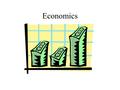 Economics 1.Having to do with the production, distribution, and consumption of goods and services 2.The management of the income, supplies, and expenses.