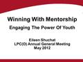 Engaging The Power Of Youth Eileen Shuchat LPC(O) Annual General Meeting May 2012 Winning With Mentorship.