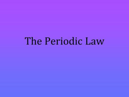 The Periodic Law. Dmitri Mendeleev - discovered that when placed in order of their atomic mass, elements show a repeating pattern of properties. Atomic.