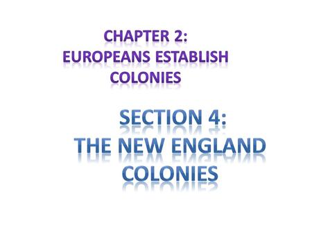New England Colonies: – Lots of forests, rolling hills, and a short growing season; – Little chance to get rich; – Later, trade and commerce will bring.