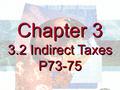 Chapter 3 3.2 Indirect Taxes P73-75 Chapter 3 3.2 Indirect Taxes P73-75.