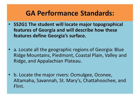 GA Performance Standards: SS2G1 The student will locate major topographical features of Georgia and will describe how these features define Georgia’s surface.