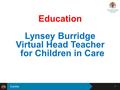 Subtitle Education Lynsey Burridge Virtual Head Teacher for Children in Care 1.
