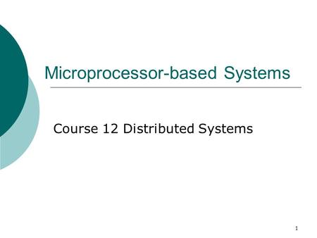 1 Microprocessor-based Systems Course 12 Distributed Systems.