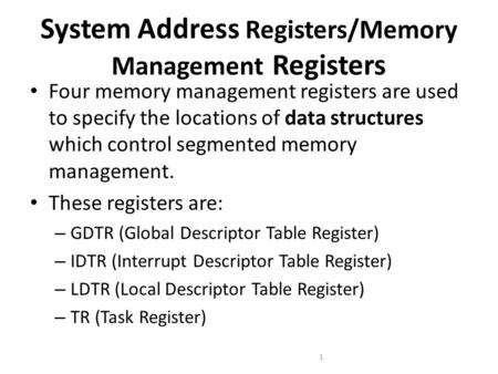 System Address Registers/Memory Management Registers Four memory management registers are used to specify the locations of data structures which control.
