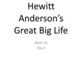 Hewitt Anderson’s Great Big Life Week 18 Day 4. Read Aloud: Listening Comprehension We have been reading a short biography of Janet Evans, a great American.