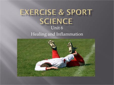 Unit 6 Healing and Inflammation.  Injury is a part of athletic participation  All athletes have to learn how to cope with of injuries that may temporarily.
