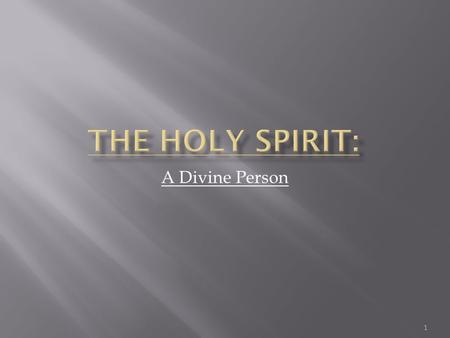 A Divine Person 1.  Vs 26 mentions the Trinity  Much misunderstanding of Holy Spirit today  “God’s Holy Spirit is not a God, not a member of the trinity,