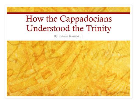 How the Cappadocians Understood the Trinity By Edwin Ramos Jr.