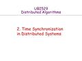 UBI529 Distributed Algorithms 2. Time Synchronization in Distributed Systems.