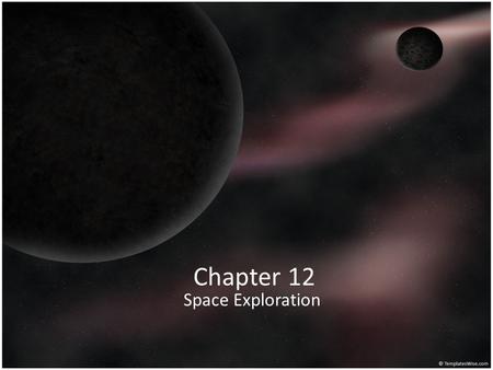 Chapter 12 Space Exploration. Section 12.1 page 428 Explaining the Early Universe GALAXY – collection of stars, planets, gas and dust held together by.