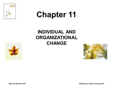 McGraw-Hill/Irwin 2010 Modified by Jackie Kroening 2011 INDIVIDUAL AND ORGANIZATIONAL CHANGE Chapter 11.
