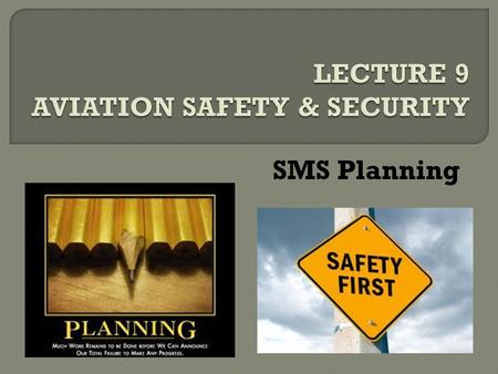 SMS Planning.  Safety management addresses all of the operational activities of the entire organization.  The four (4) components of an SMS are: 1)