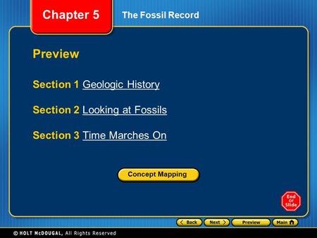 Chapter 5 The Fossil Record Preview Section 1 Geologic HistoryGeologic History Section 2 Looking at FossilsLooking at Fossils Section 3 Time Marches OnTime.
