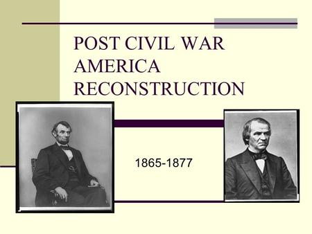 POST CIVIL WAR AMERICA RECONSTRUCTION 1865-1877. PROBLEMS TO FACE 1-HOW TO REBUILD THE SOUTH? 2-HOW WOULD THE FREED SLAVES SURVIVE? 3-HOW WOULD SOUTHERN.