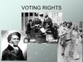 VOTING RIGHTS Initially White White Male Male At least 21 At least 21 50 acres or equivalent 50 acres or equivalent Voting rights have been expanded.