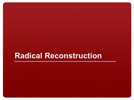 Radical Reconstruction. 2 Focus Activity 3 Major questions following the Civil War How to rebuild the South How to bring Southern states back to the.