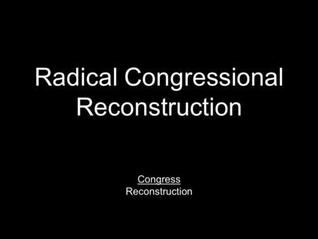 Radical Congressional Reconstruction Congress Reconstruction.
