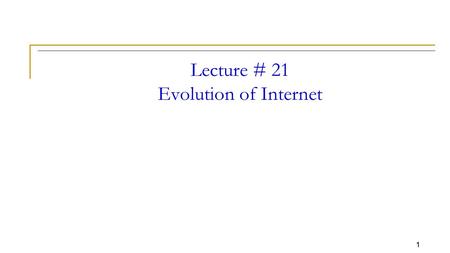 1 Lecture # 21 Evolution of Internet. 2 Circuit switching network This allows the communication circuits to be shared among users. E.g. Telephone exchange.