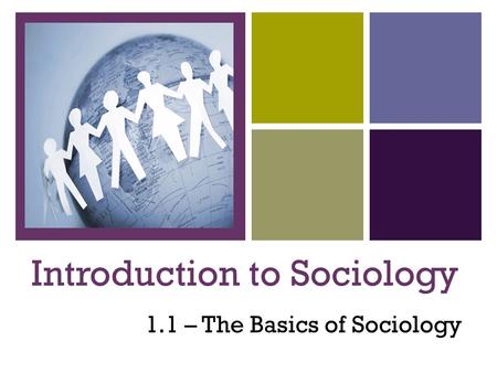 + Introduction to Sociology 1.1 – The Basics of Sociology.