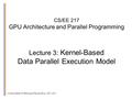 CS/EE 217 GPU Architecture and Parallel Programming Lecture 3: Kernel-Based Data Parallel Execution Model © David Kirk/NVIDIA and Wen-mei Hwu, 2007-2013.