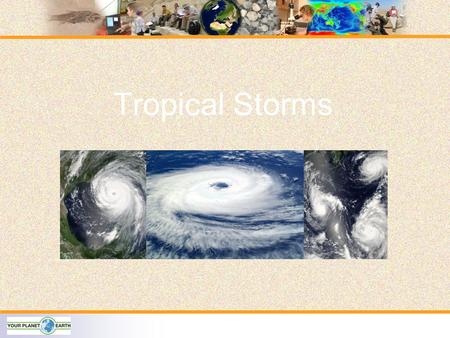Tropical Storms. Same Storm - Different Name Tropical Cyclones Background:  Can be deadly! For example, in 1991 a large cyclone in Bangladesh killed.