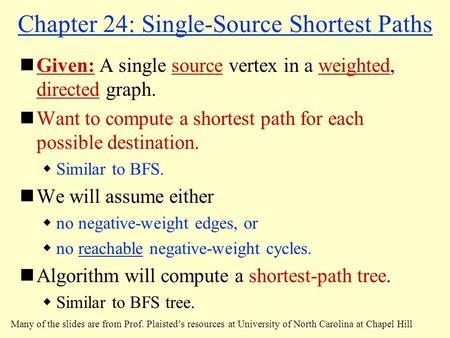 Chapter 24: Single-Source Shortest Paths Given: A single source vertex in a weighted, directed graph. Want to compute a shortest path for each possible.